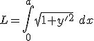 L = \int_0^a \sqrt{1+y'^2}\ dx